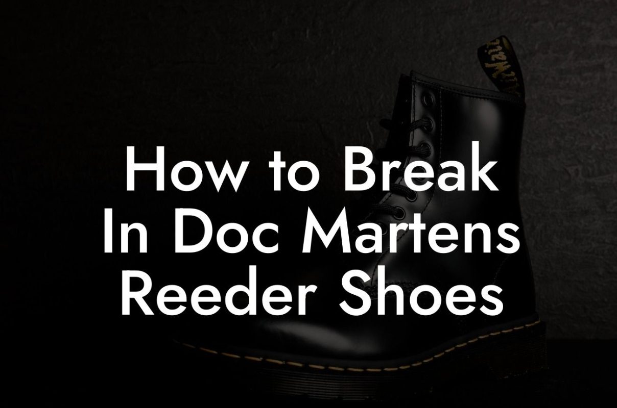 How to Break In Doc Martens Reeder Shoes