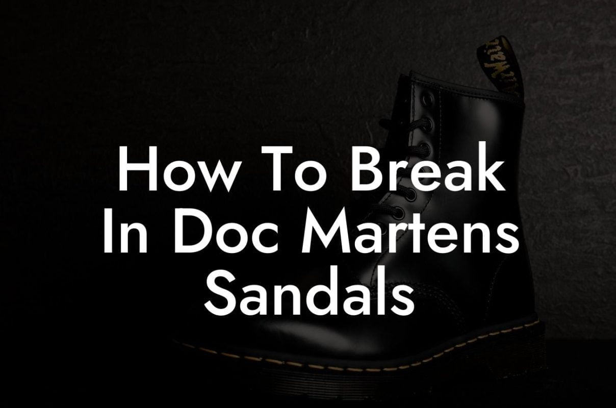 How To Break In Doc Martens Sandals