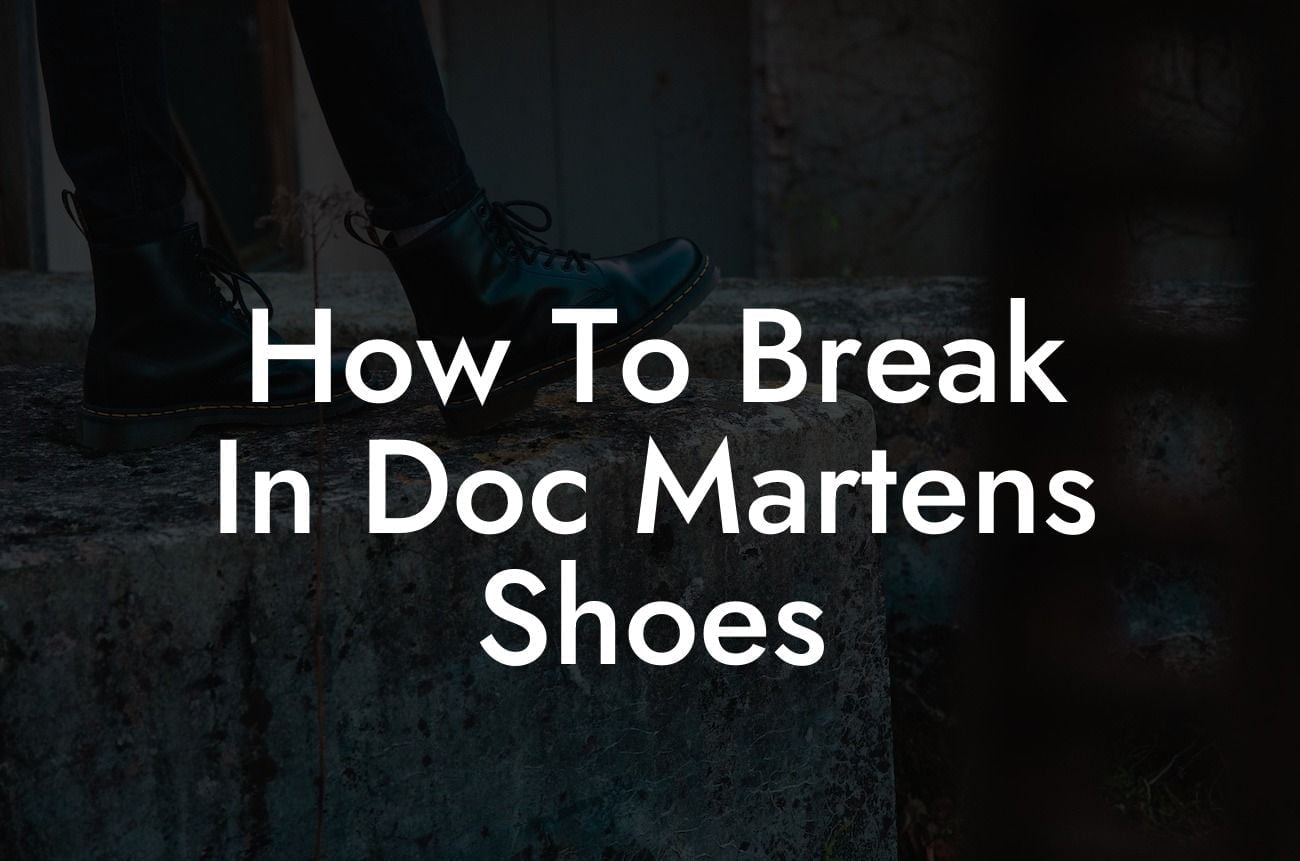 How To Break In Doc Martens Shoes