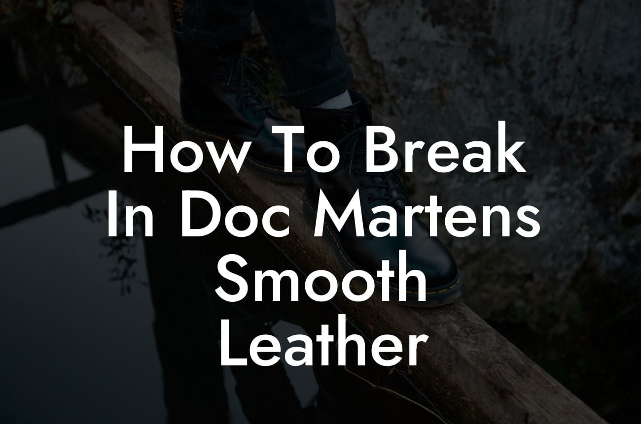 How To Break In Doc Martens Smooth Leather