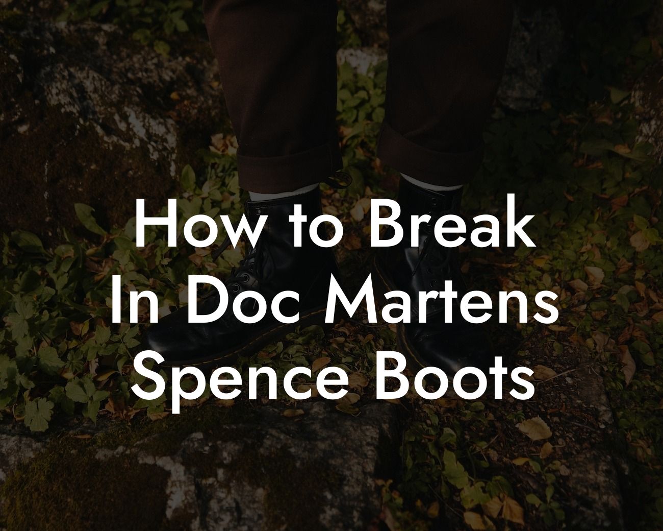 How to Break In Doc Martens Spence Boots