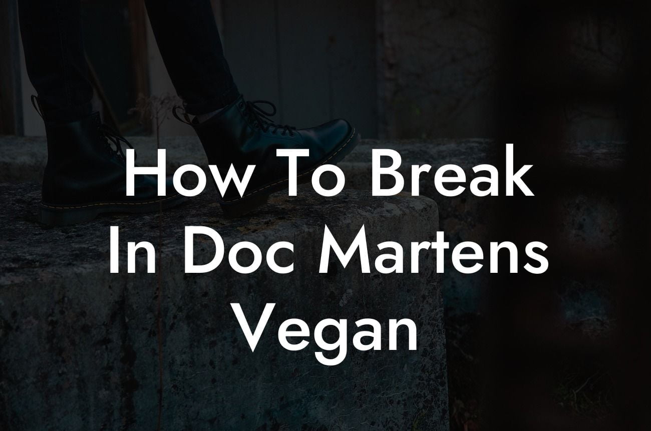 How To Break In Doc Martens Vegan