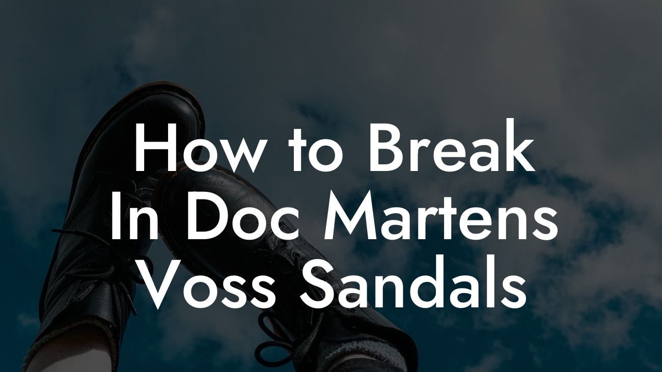 How to Break In Doc Martens Voss Sandals
