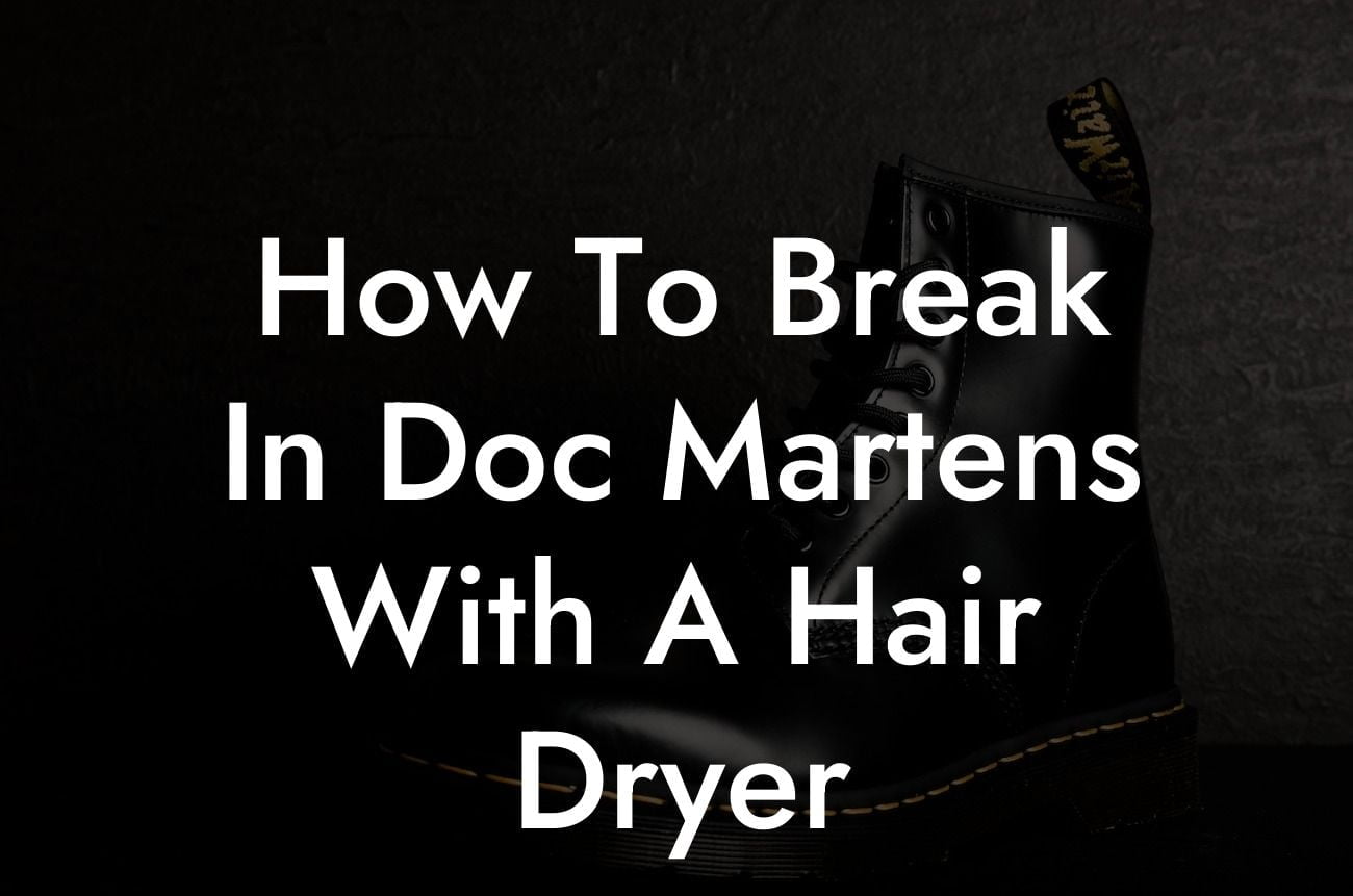 How To Break In Doc Martens With A Hair Dryer