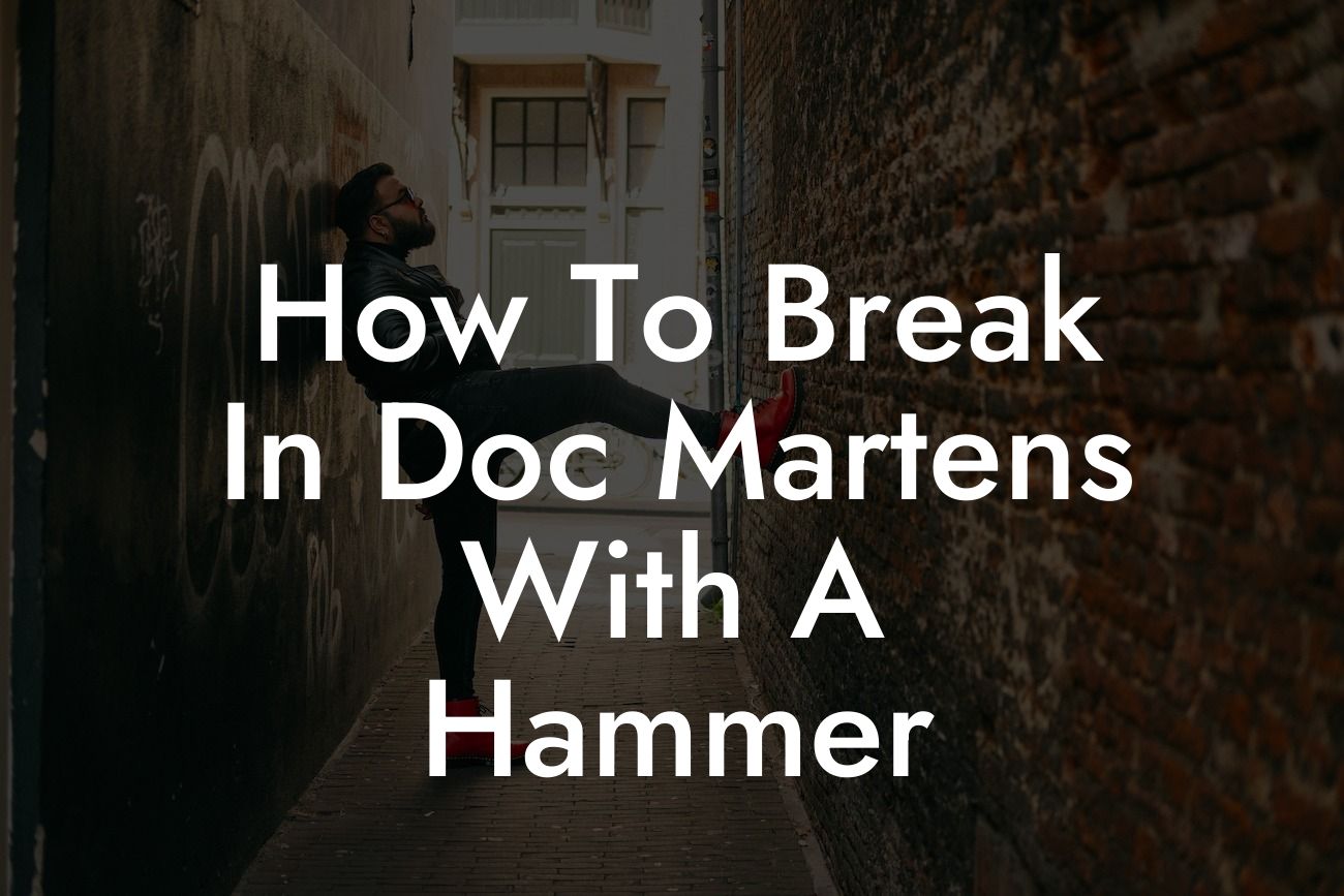 How To Break In Doc Martens With A Hammer