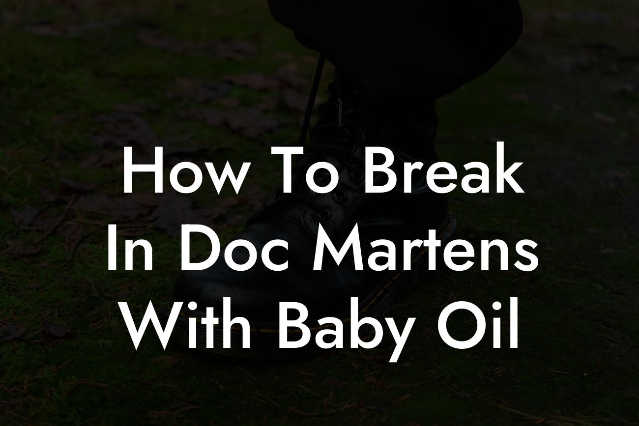 How To Break In Doc Martens With Baby Oil