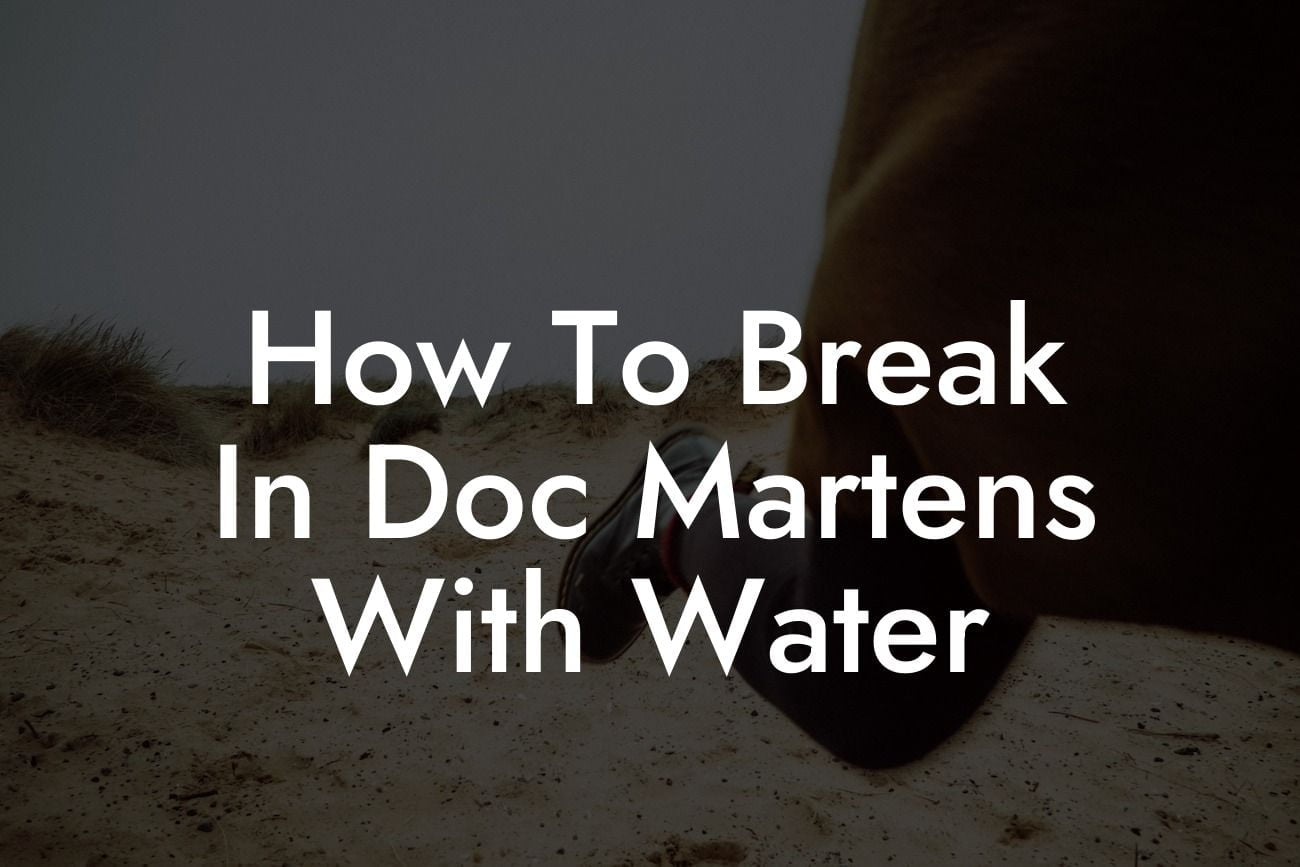 How To Break In Doc Martens With Water