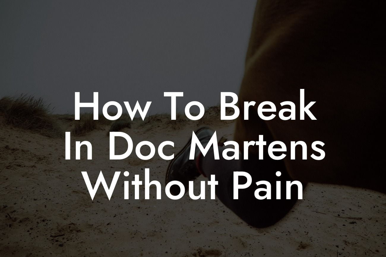 How To Break In Doc Martens Without Pain
