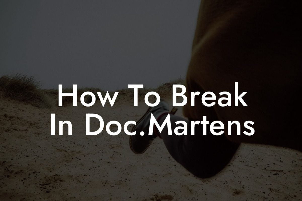 How To Break In Doc.Martens