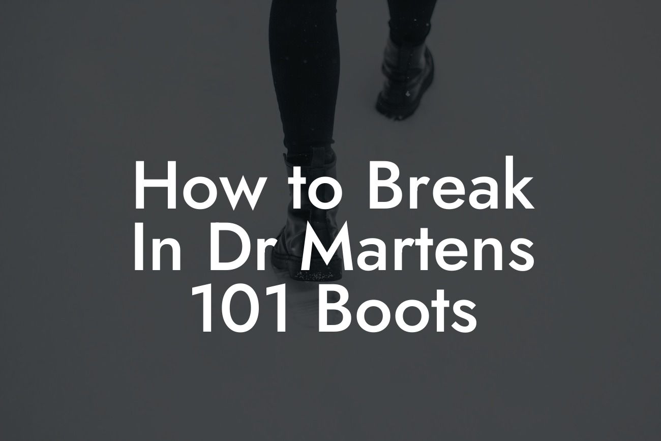 How to Break In Dr Martens 101 Boots