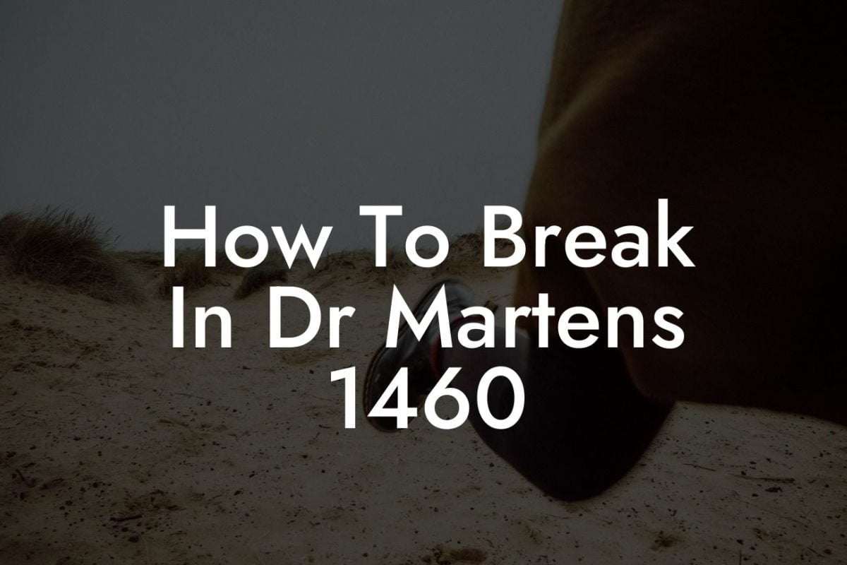 How To Break In Dr Martens 1460