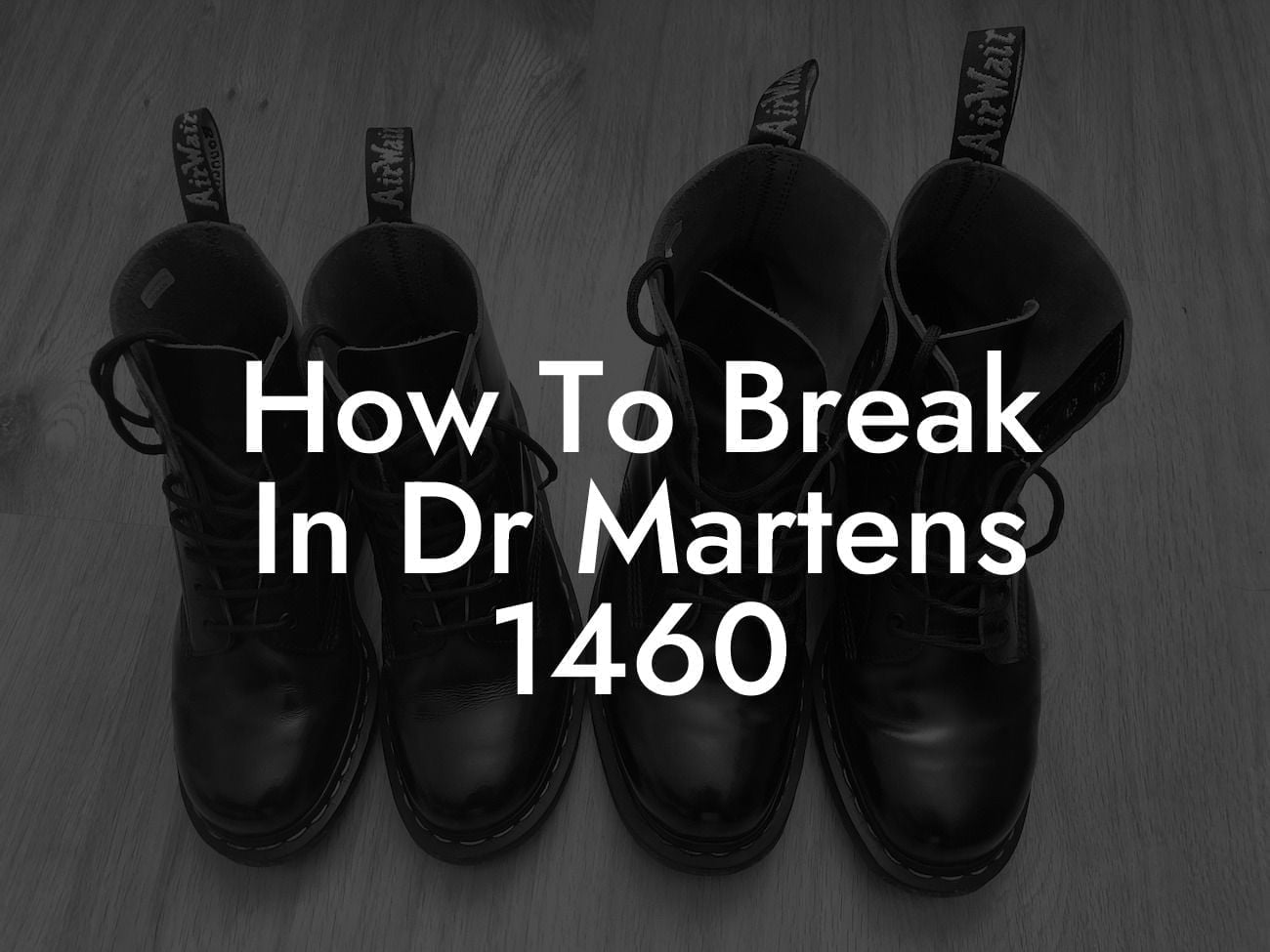 How To Break In Dr Martens 1460