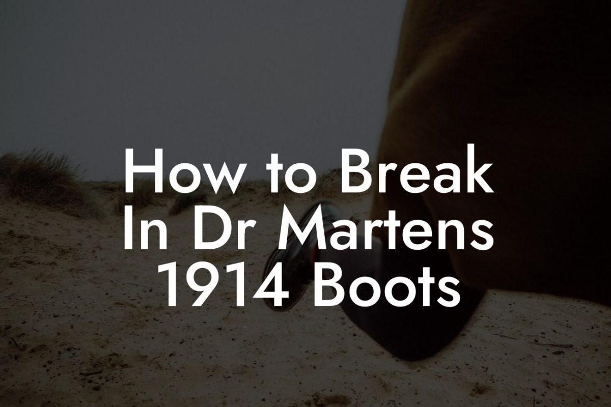 How to Break In Dr Martens 1914 Boots