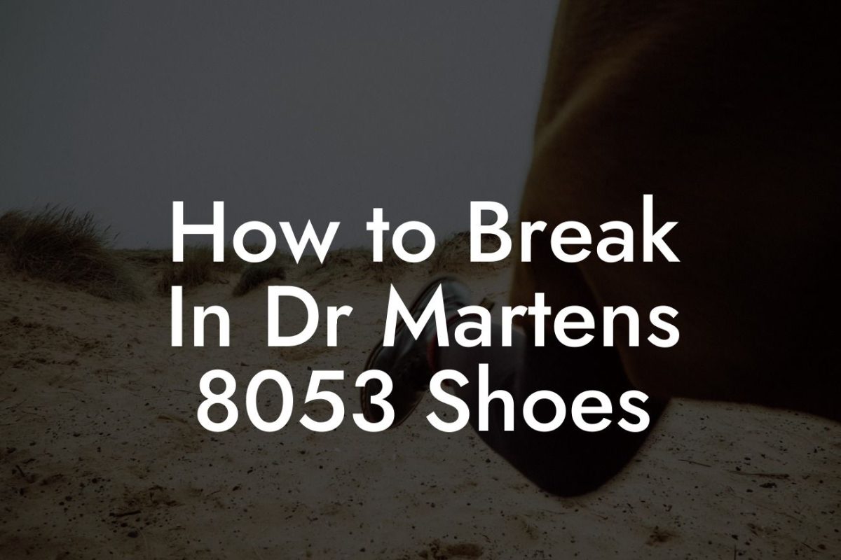 How to Break In Dr Martens 8053 Shoes