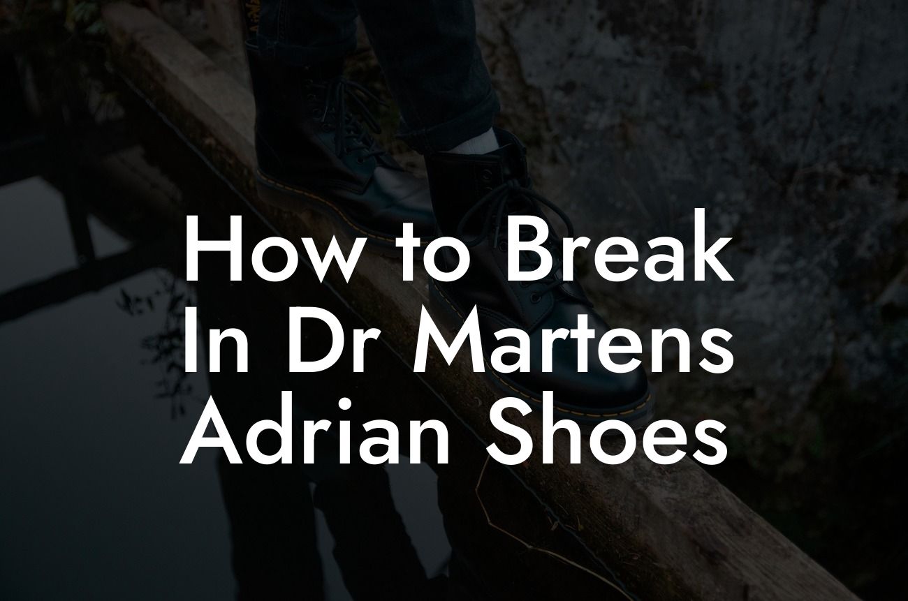 How to Break In Dr Martens Adrian Shoes