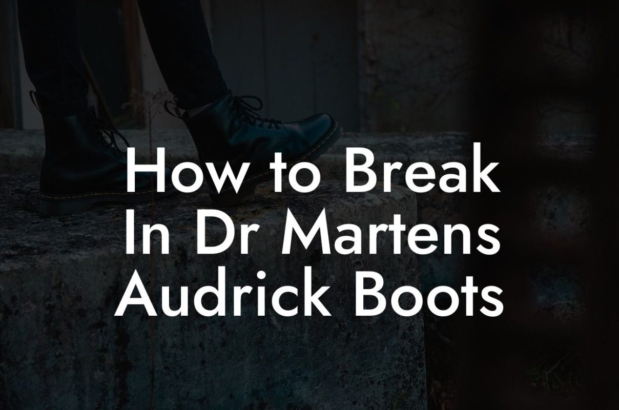 How to Break In Dr Martens Audrick Boots