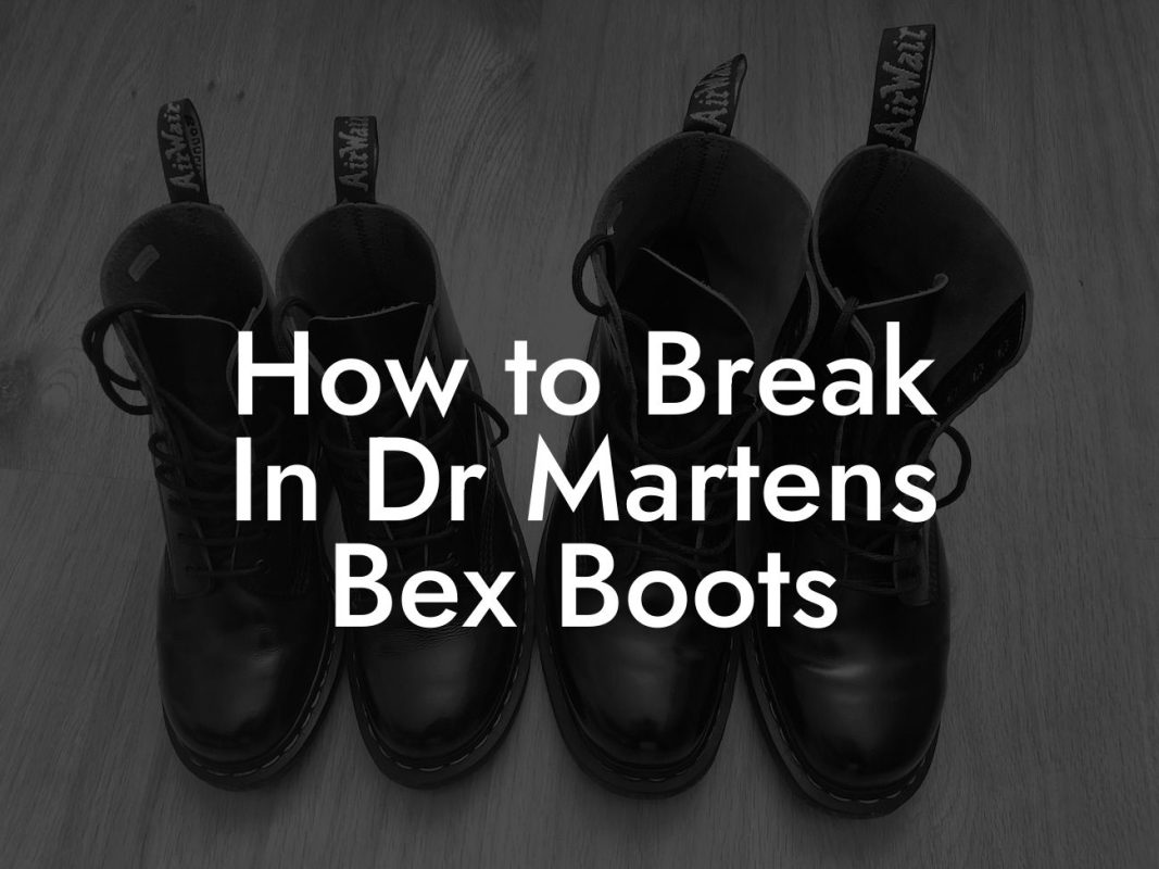 How to Break In Dr Martens Bex Boots