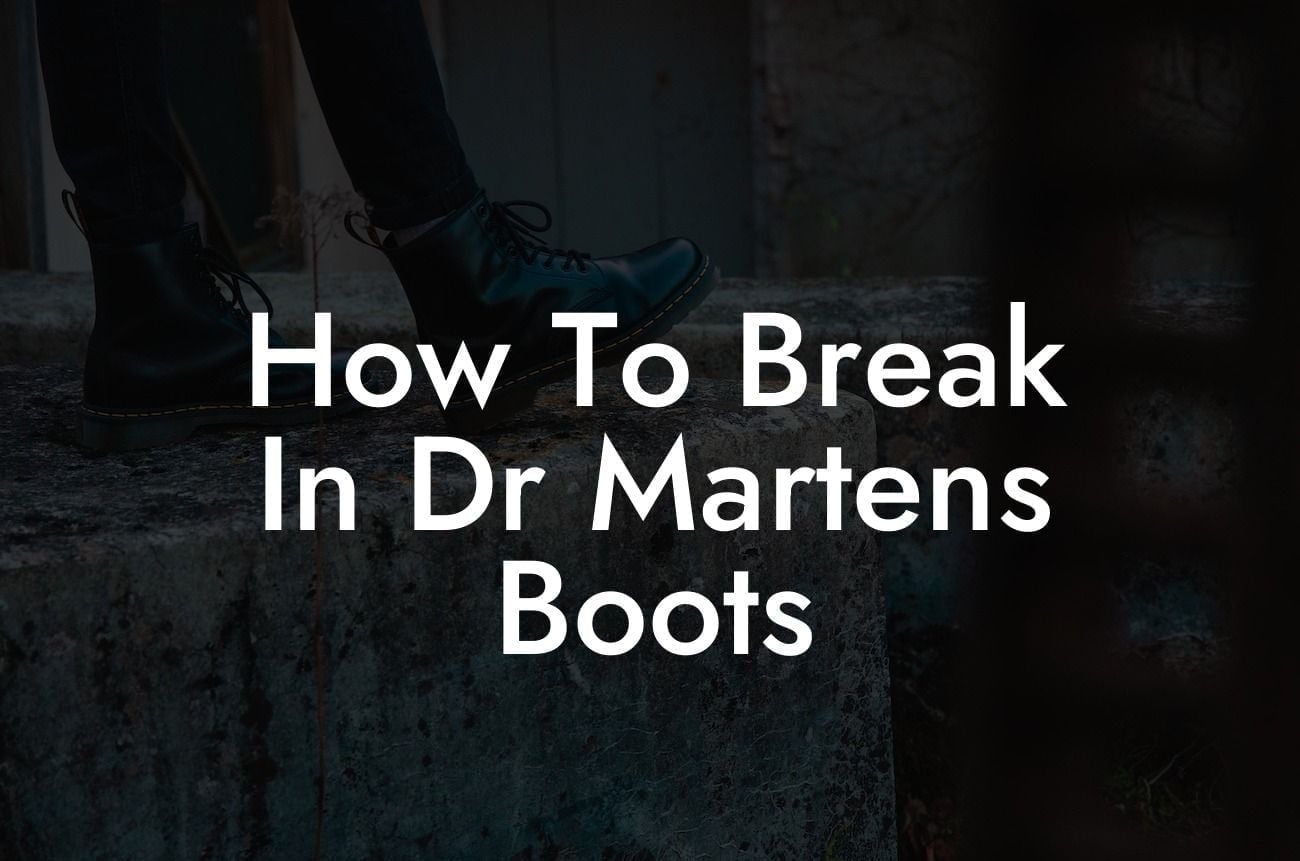 How To Break In Dr Martens Boots