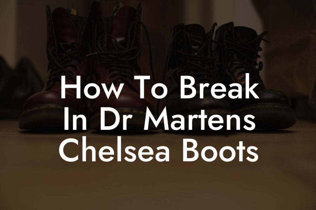 How To Break In Dr Martens Chelsea Boots