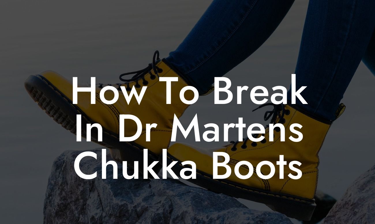 How To Break In Dr Martens Chukka Boots