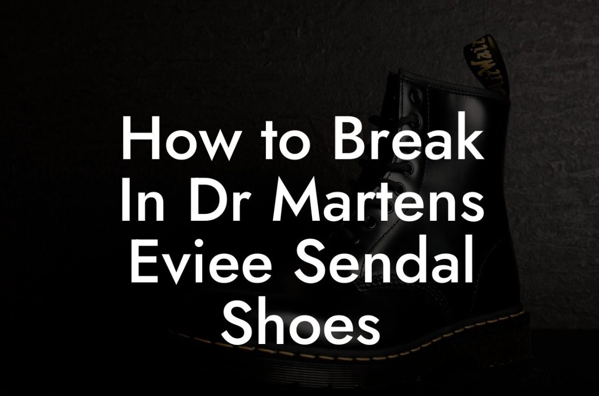 How to Break In Dr Martens Eviee Sendal Shoes