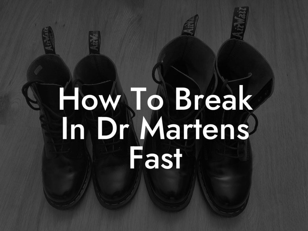 How To Break In Dr Martens Fast