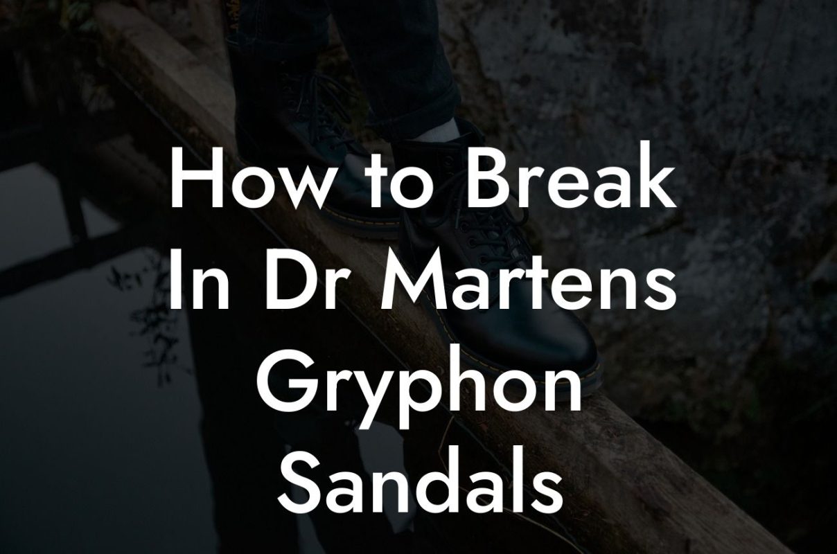 How to Break In Dr Martens Gryphon Sandals