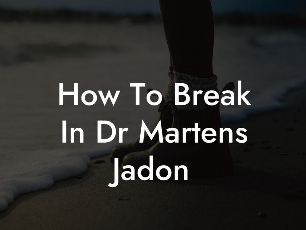 How To Break In Dr Martens Jadon