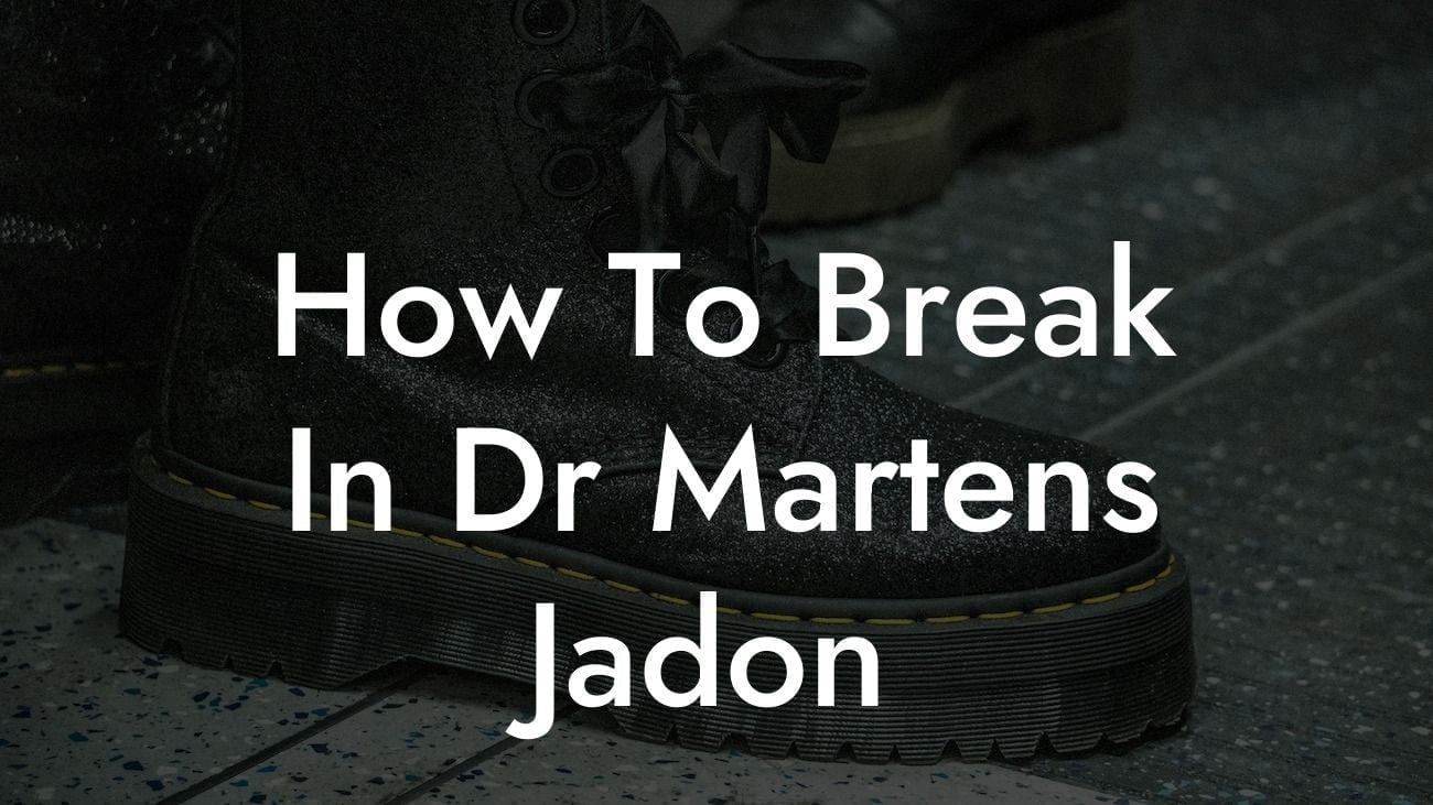 How To Break In Dr Martens Jadon