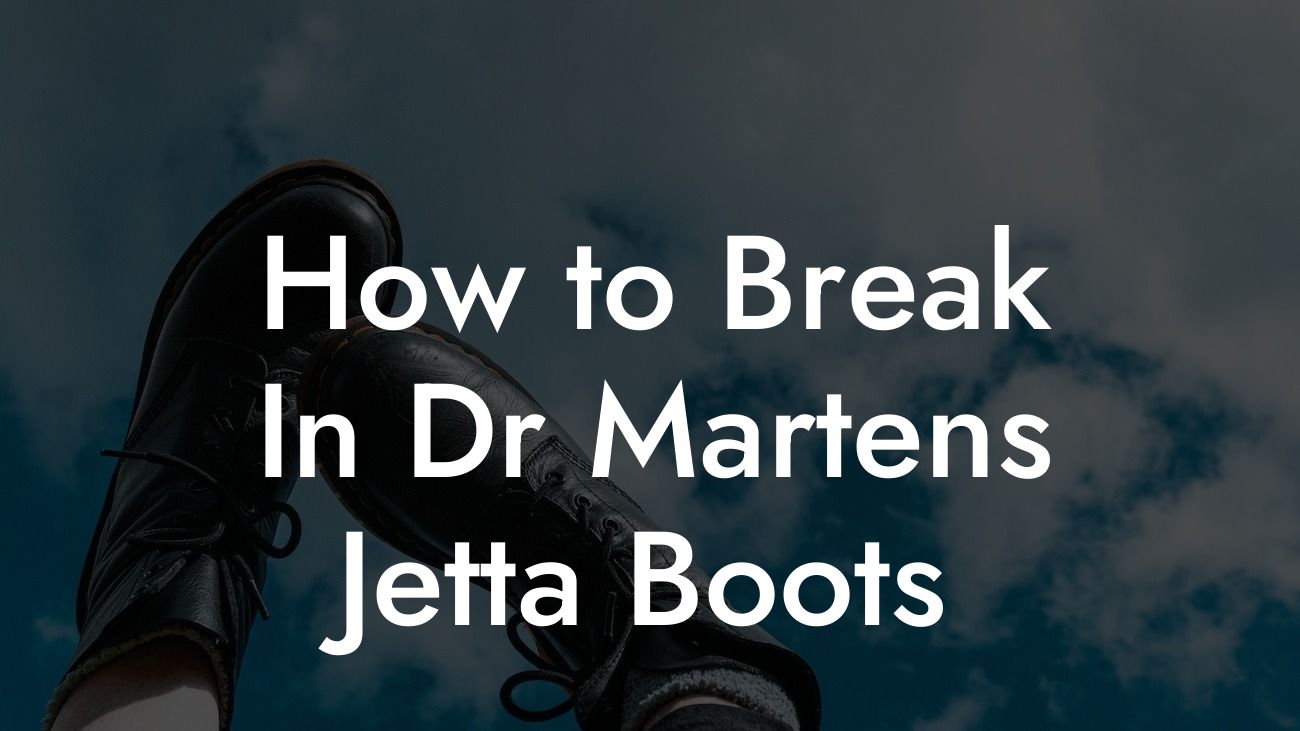 How to Break In Dr Martens Jetta Boots