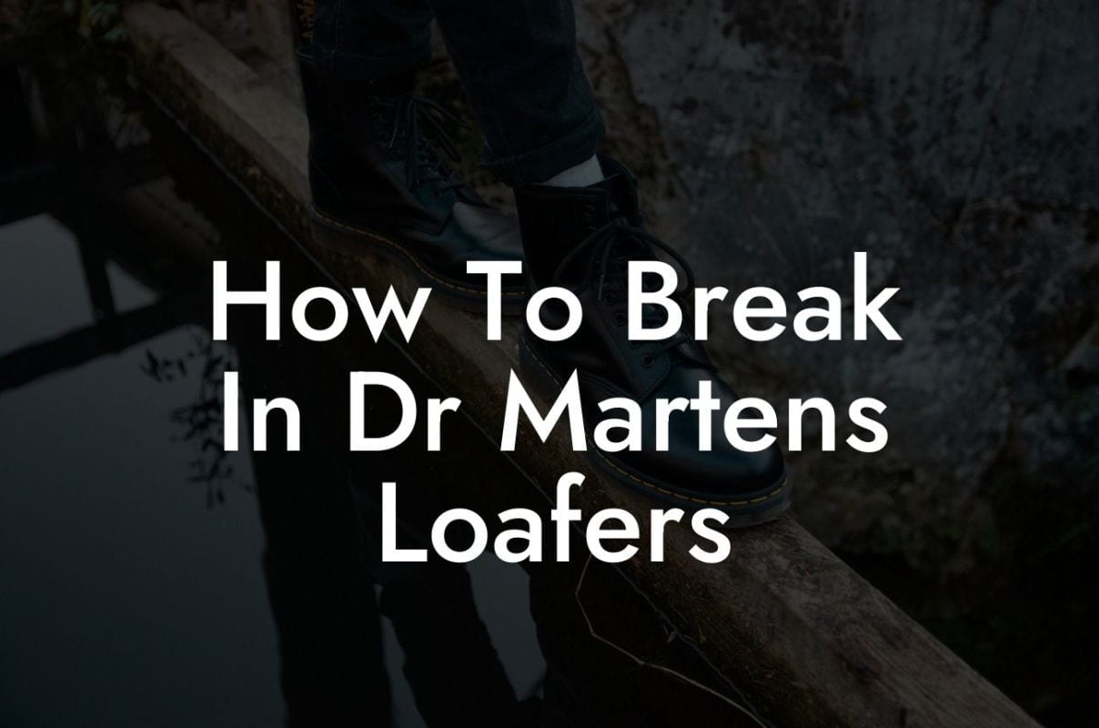 How To Break In Dr Martens Loafers