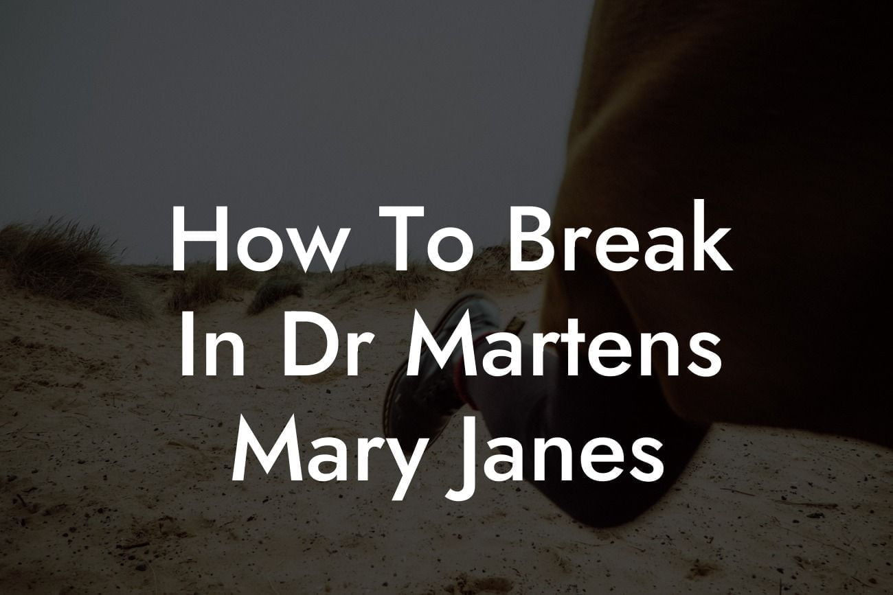 How To Break In Dr Martens Mary Janes