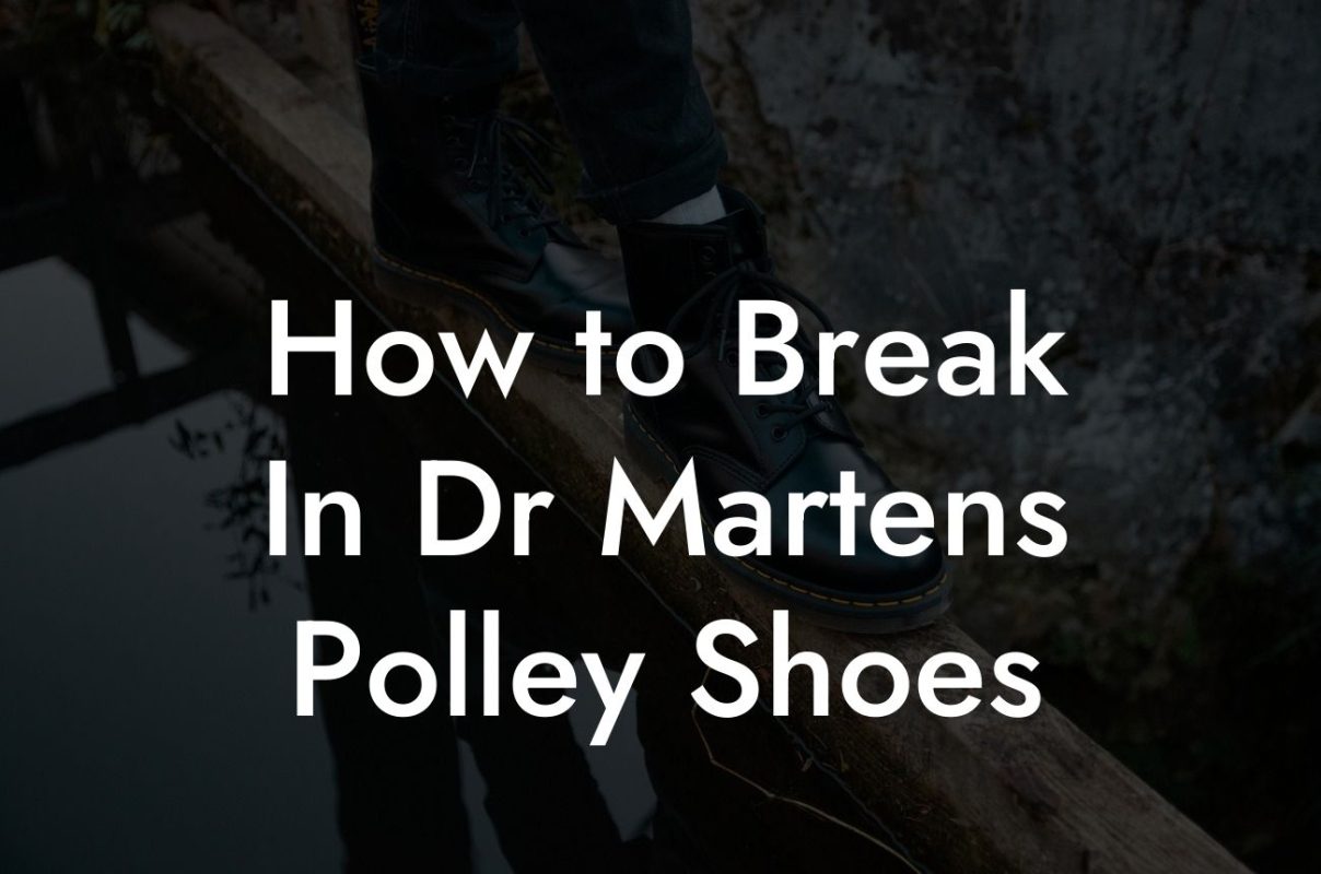 How to Break In Dr Martens Polley Shoes