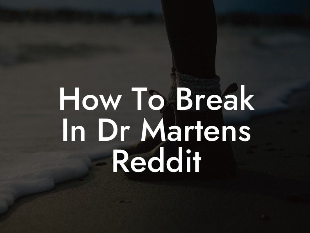 How To Break In Dr Martens Reddit