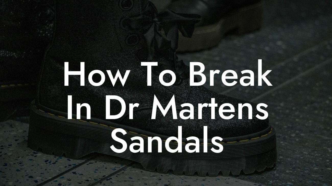 How To Break In Dr Martens Sandals