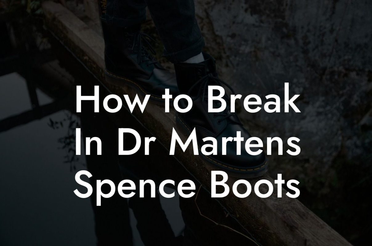 How to Break In Dr Martens Spence Boots