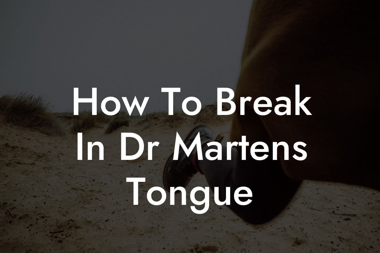 How To Break In Dr Martens Tongue
