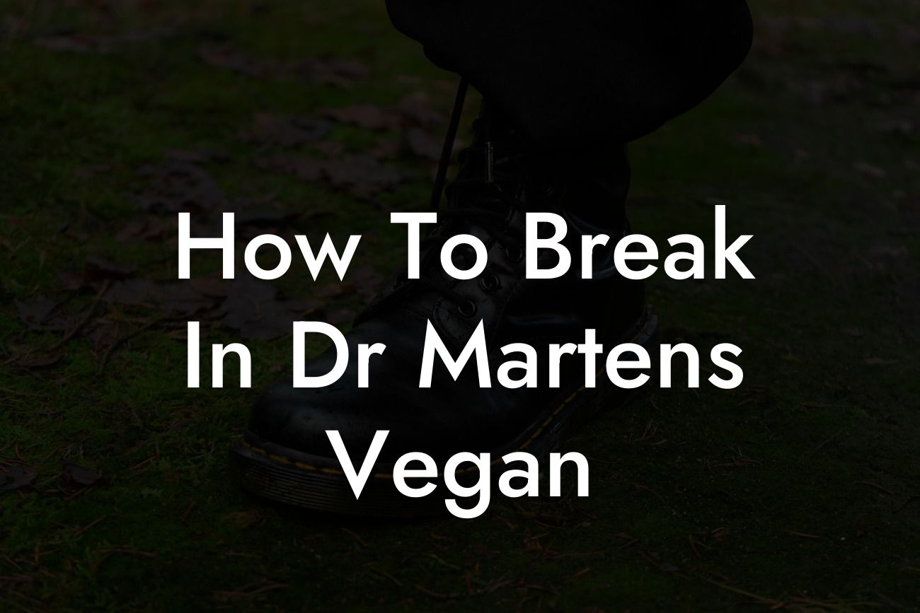 How To Break In Dr Martens Vegan