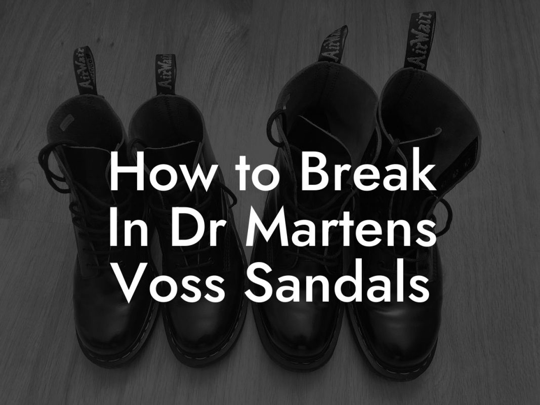 How to Break In Dr Martens Voss Sandals