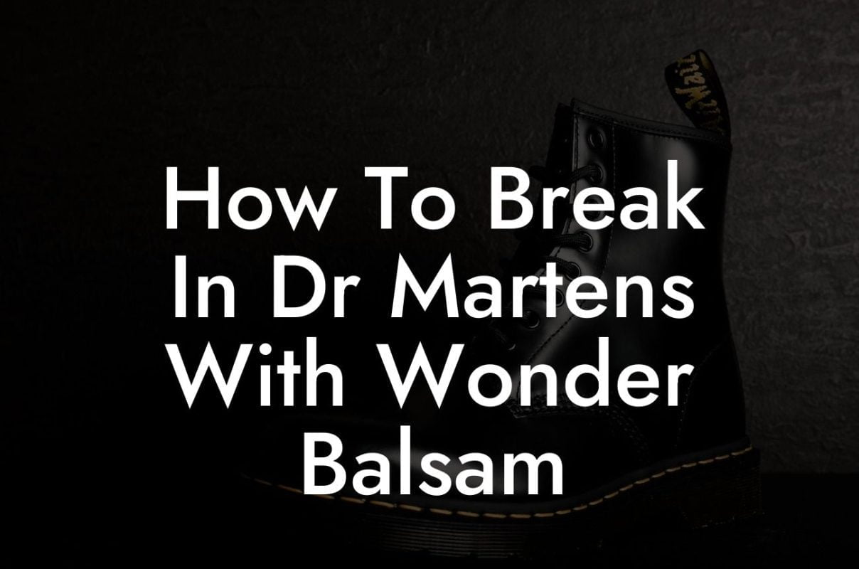 How To Break In Dr Martens With Wonder Balsam