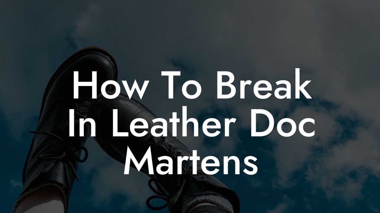 How To Break In Leather Doc Martens