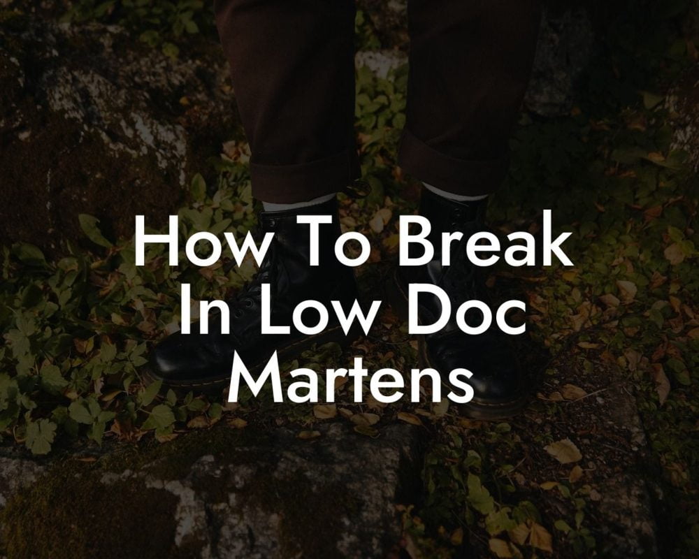 How To Break In Low Doc Martens