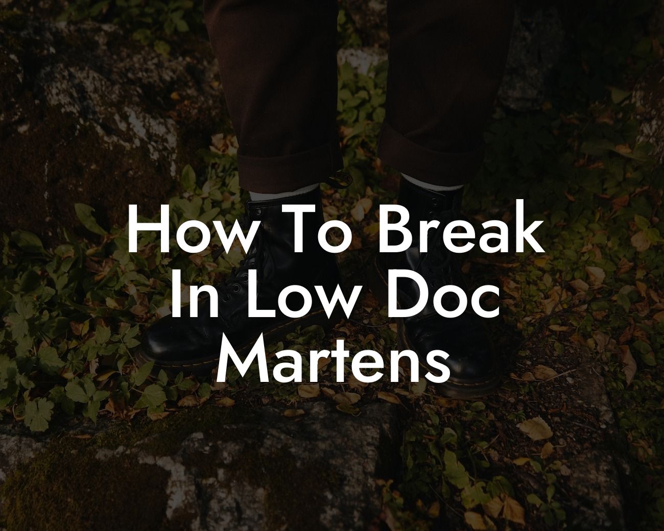 How To Break In Low Doc Martens