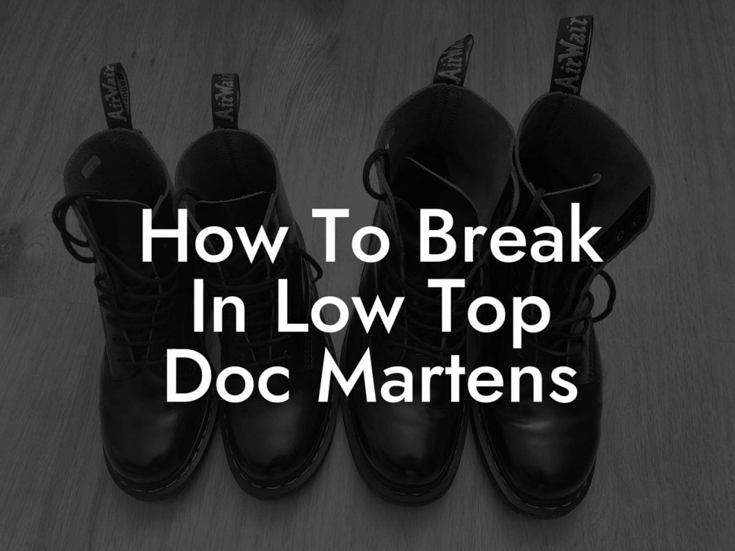 How To Break In Low Top Doc Martens
