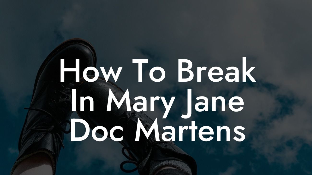 How To Break In Mary Jane Doc Martens