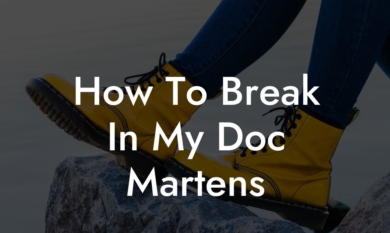 How To Break In My Doc Martens