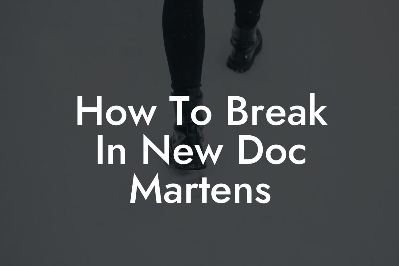 How To Break In New Doc Martens