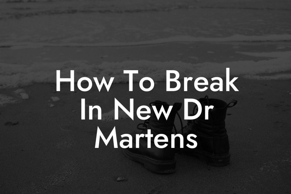 How To Break In New Dr Martens