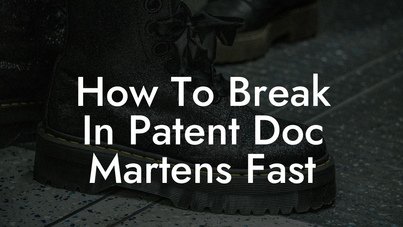 How To Break In Patent Doc Martens Fast