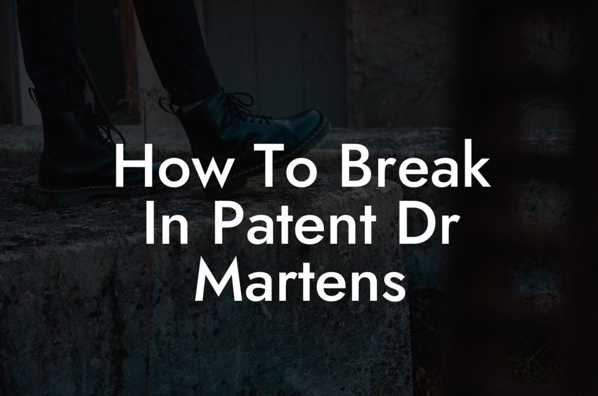 How To Break In Patent Dr Martens